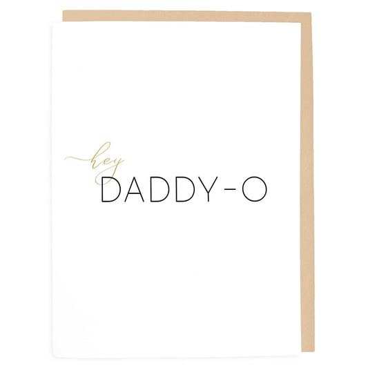 Hey Daddy-O Card - Father's Day Cards - Letterpress Greeting Card - Tea and Becky