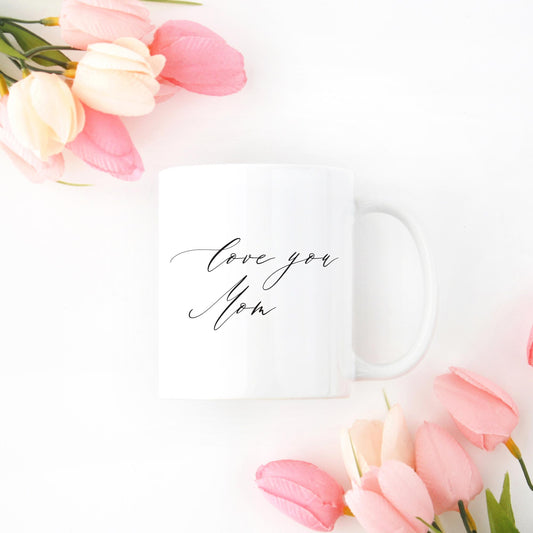 Love You Mom Mug - More Colors - Tea and Becky